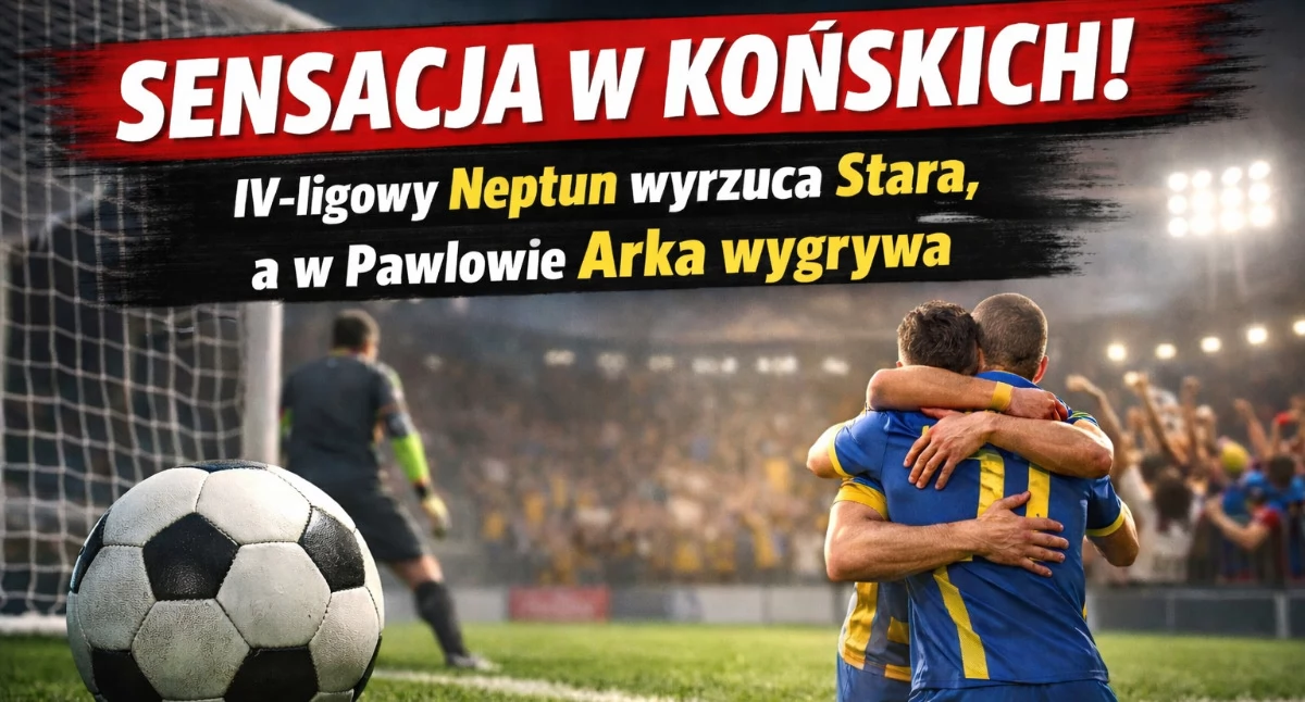 Piłka nożna, SENSACJA KOŃSKICH! ligowy Neptun wyrzuca Stara Pawłowie wywalczyła ćwierćfinał - zdjęcie, fotografia