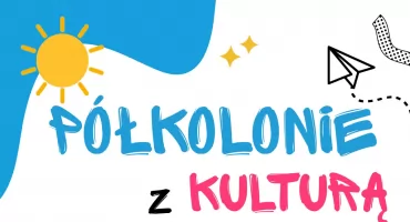  Półkolonie z Kulturą 2026 – twórcze wakacje pełne inspiracji!