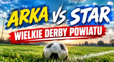 Jutro wielkie derby powiatu! Arka kontra Star. Kto awansuje dalej?